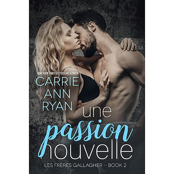 Une passion nouvelle (Les Frères Gallagher, #2) / Les Frères Gallagher, Carrie Ann Ryan