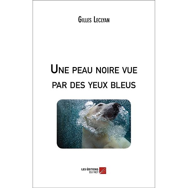 Une peau noire vue par des yeux bleus, Leclyan Gilles Leclyan