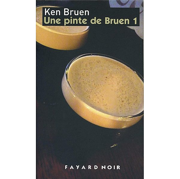 Une pinte de Bruen 1 / Fayard Noir, Ken Bruen