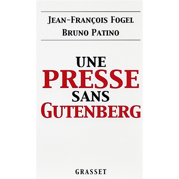 Une presse sans Gutenberg / essai français, Jean-François Fogel, Bruno Patino