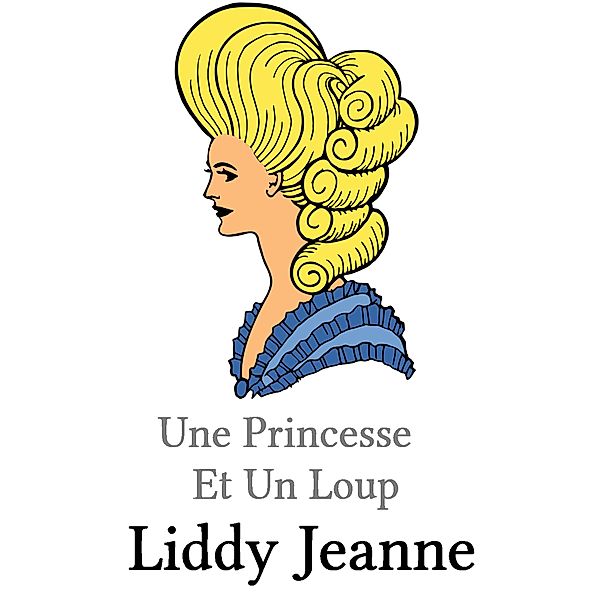 Une Princesse Et Un Loup (Royaume Des Loups-Garous, #1) / Royaume Des Loups-Garous, Liddy Jeanne