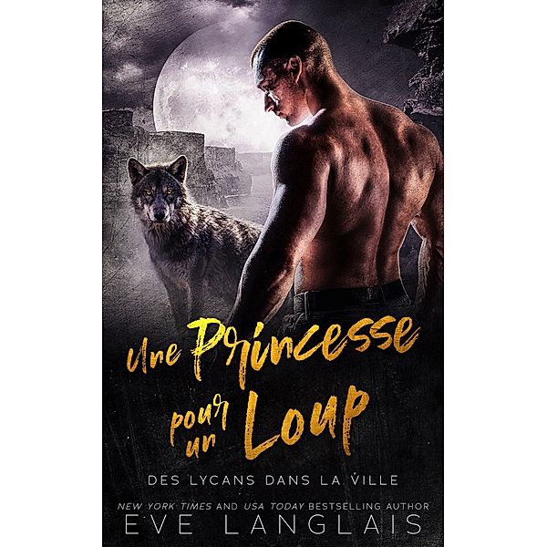 Une Princesse pour un Loup (Des Lycans dans la Ville, #5) / Des Lycans dans la Ville, Eve Langlais