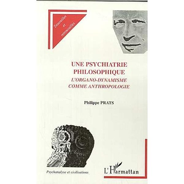 UNE PSYCHIATRIE PHILOSOPHIQUE / Hors-collection, Philippe Prats