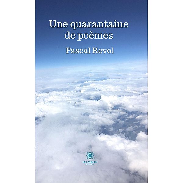 Une quarantaine de poèmes, Pascal Revol