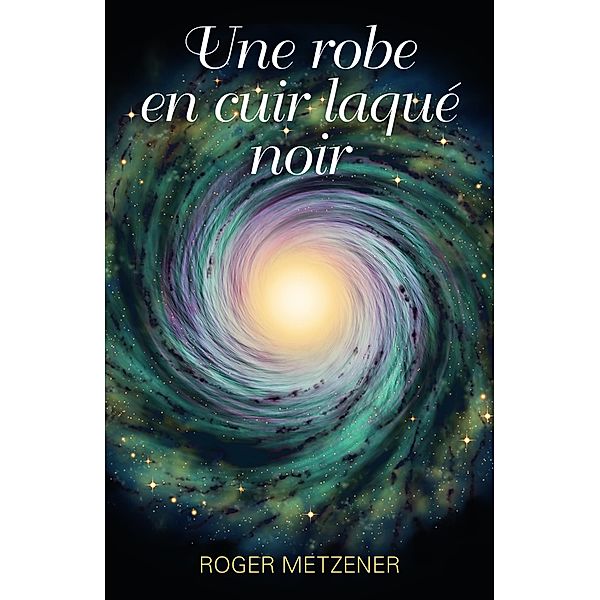 Une robe en cuir laque noir / Librinova, Metzener Roger Metzener