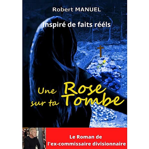 Une rose sur ta tombe, Robert Manuel