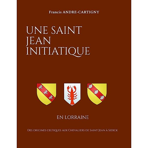 Une Saint Jean Initiatique en Lorraine, Francis André-Cartigny