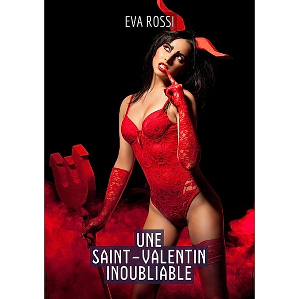 Une Saint-Valentin Inoubliable / Collection de Nouvelles Érotiques Sexy et d'Histoires de Sexe Torride pour Adultes et Couples Libertins Bd.346, Eva Rossi