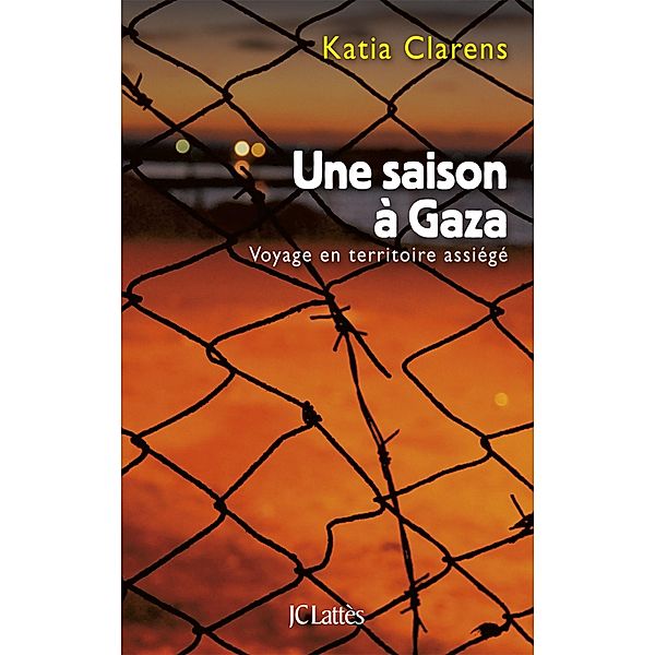 Une saison à Gaza / Essais et documents, Katia Clarens