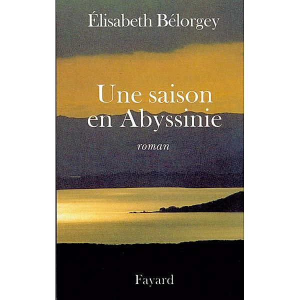 Une saison en Abyssinie / Littérature Française, Elisabeth Bélorgey