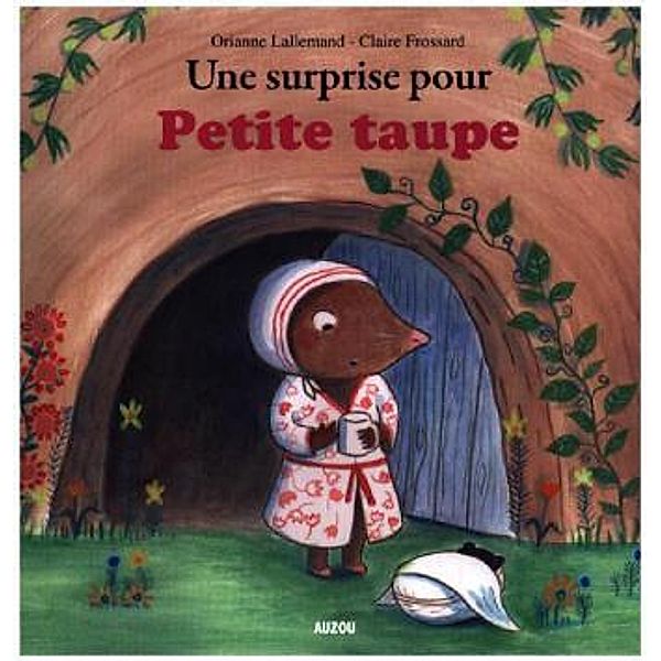 Une surprise pour Petite taupe, Orianne Lallemand, Claire Frossard