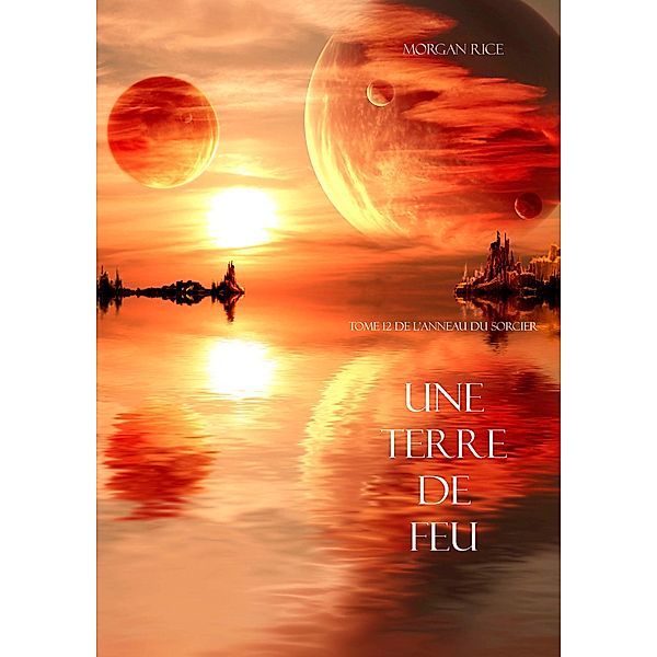 Une Terre De Feu (Tome 12 de L'anneau Du Sorcier) / L'anneau Du Sorcier, Morgan Rice