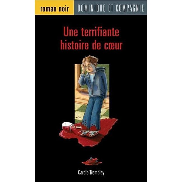 Une terrifiante histoire de cA ur / Dominique et compagnie, Carole Tremblay