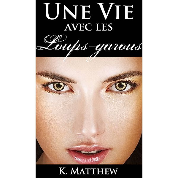 Une vie avec les loups-garous, K. Matthew