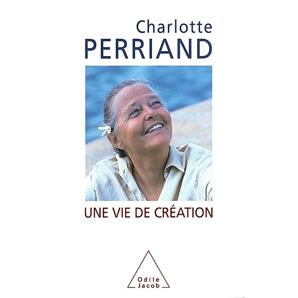 Une vie de creation, Perriand Charlotte Perriand