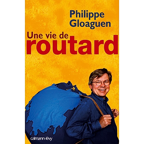 Une vie de routard / Biographies, Autobiographies, Philippe Gloaguen