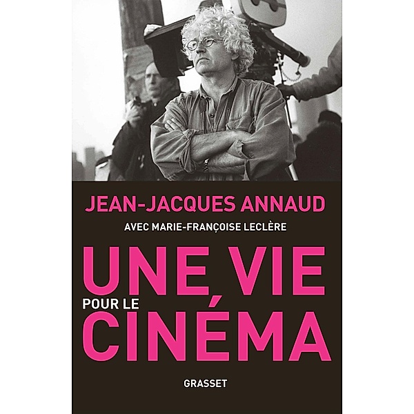 Une vie pour le cinéma / Essai, Jean-Jacques Annaud, Marie-Françoise Leclère