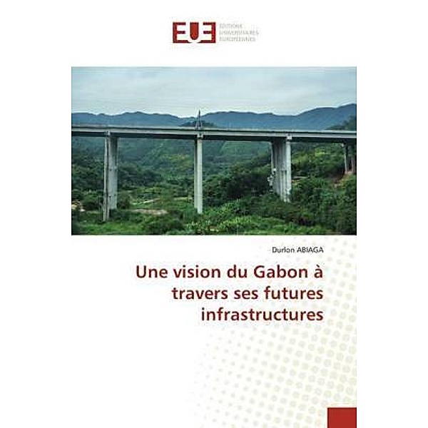 Une vision du Gabon à travers ses futures infrastructures, Durlon ABIAGA