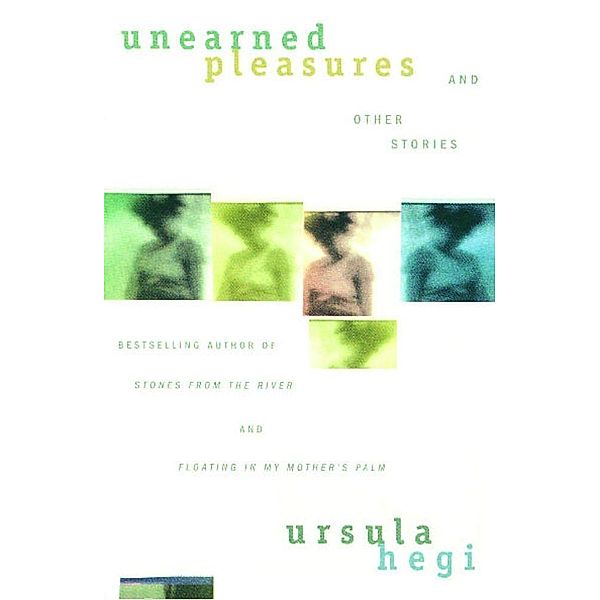 Unearned Pleasures and Other Stories, Ursula Hegi