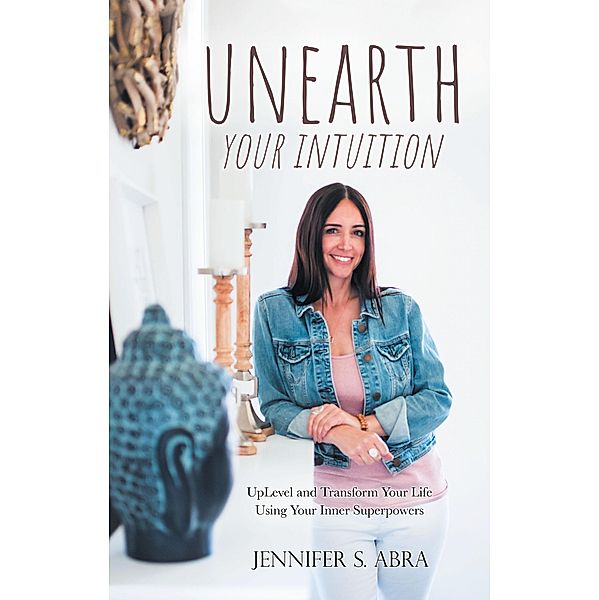 Unearth Your Intuition, Jennifer S. Abra