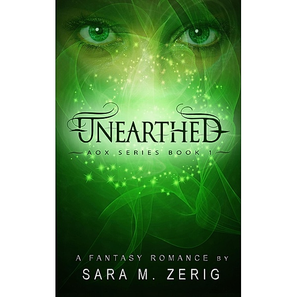 Unearthed (AoX Series, #1) / AoX Series, Sara M. Zerig