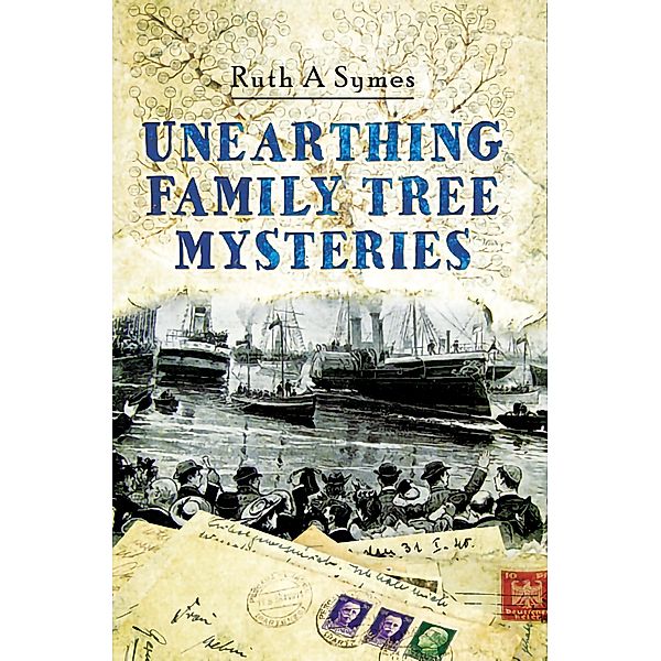 Unearthing Family Tree Mysteries, Ruth A Symes