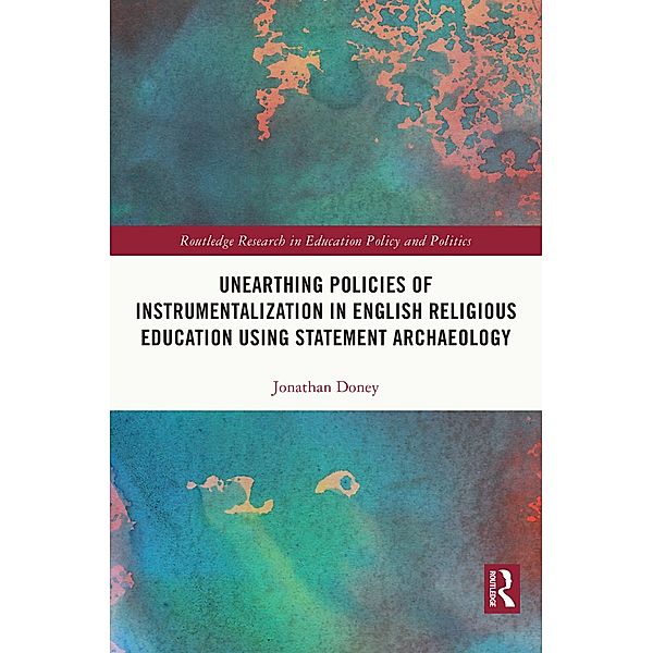 Unearthing Policies of Instrumentalization in English Religious Education Using Statement Archaeology, Jonathan Doney