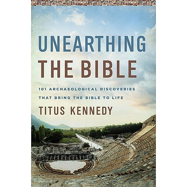 Unearthing the Bible, Titus M Kennedy