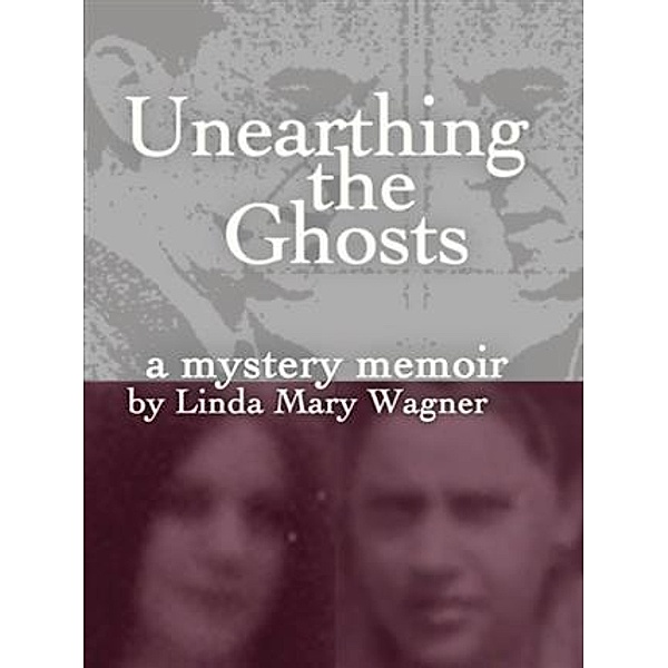 Unearthing the Ghosts, Linda Mary Wagner