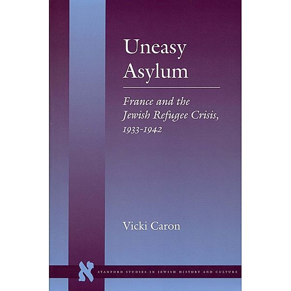 Uneasy Asylum / Stanford Studies in Jewish History and Culture, Vicki Caron
