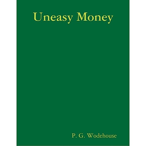 Uneasy Money, P. G. Wodehouse