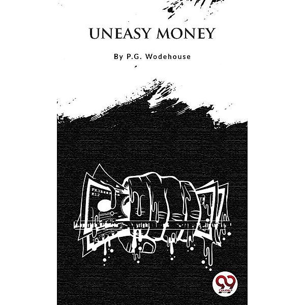 Uneasy Money, P. G. Wodehouse