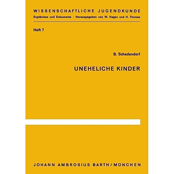 Uneheliche Kinder / Wissenschaftliche Jugendkunde Bd.7, B. Schadendorf