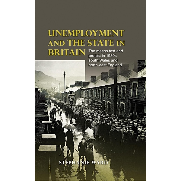 Unemployment and the state in Britain, Stephanie Ward