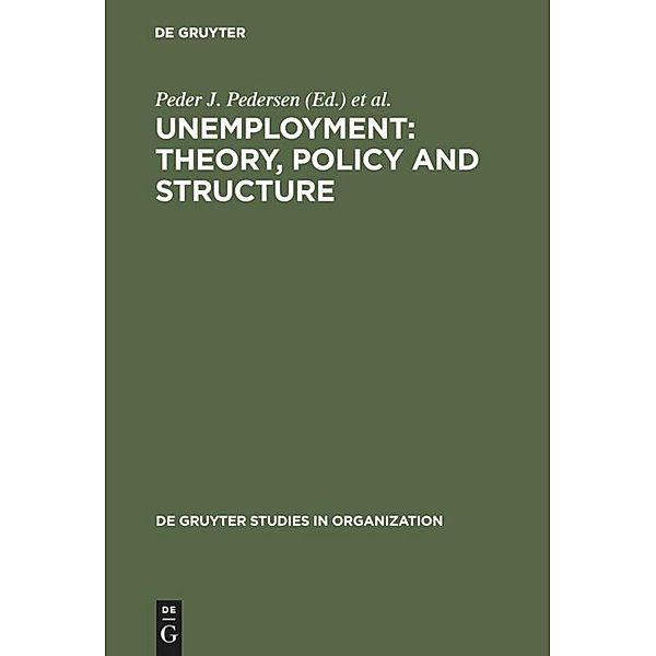Unemployment: Theory, Policy and Structure / De Gruyter Studies in Organization Bd.10