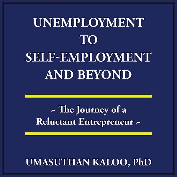 Unemployment to Self-Employment and Beyond, Umasuthan Kaloo