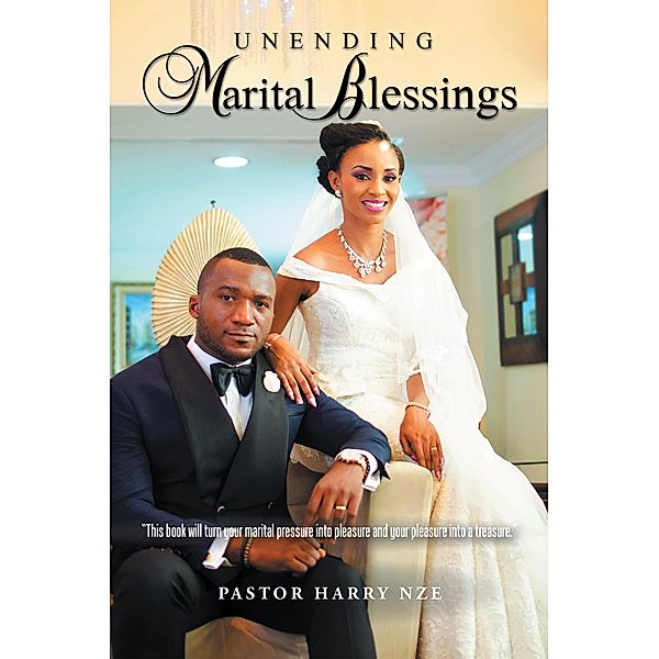 Unending Marital Bliss, Pastor Harry Nze