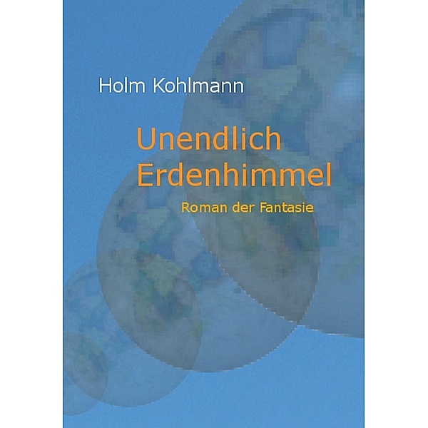 Unendlich Erdenhimmel, Holm Kohlmann