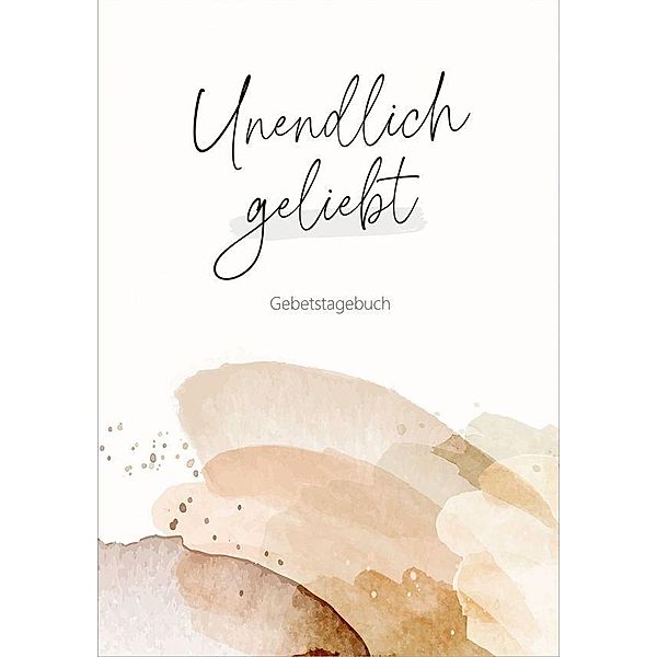 Unendlich geliebt - Gebetstagebuch, Nicole Schol