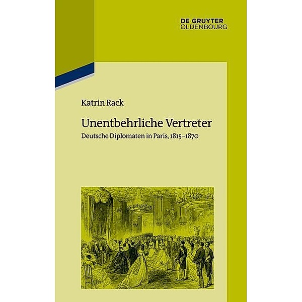 Unentbehrliche Vertreter / Pariser Historische Studien Bd.109, Katrin Rack