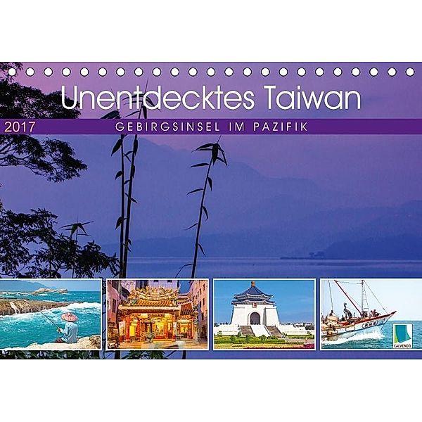 Unentdecktes Taiwan: Gebirgsinsel im Pazifik (Tischkalender 2017 DIN A5 quer), CALVENDO