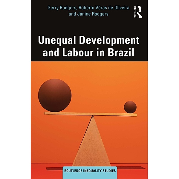 Unequal Development and Labour in Brazil, Gerry Rodgers, Roberto Véras de Oliveira, Janine Rodgers