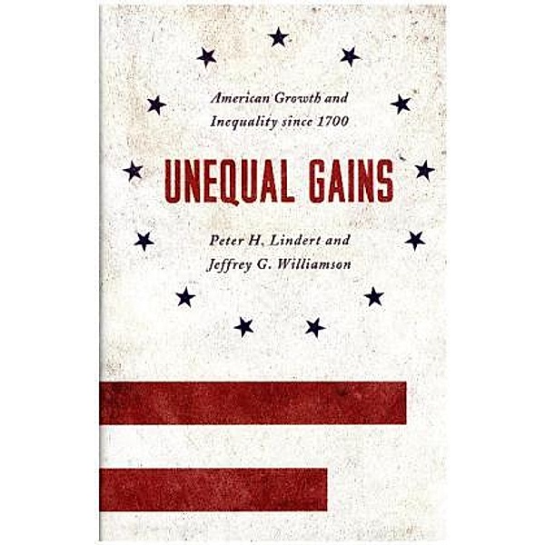 Unequal Gains, Peter H. Lindert, Jeffrey G. Williamson