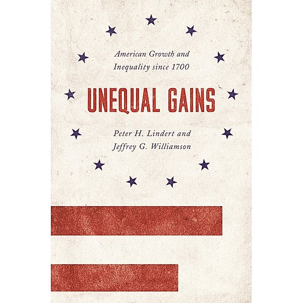 Unequal Gains / The Princeton Economic History of the Western World, Peter H. Lindert