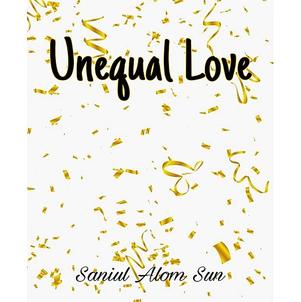 Unequal Love, Saniul Alom Sun