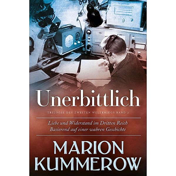 Unerbittlich / Liebe und Widerstand im Zweiten Weltkrieg Bd.2, Marion Kummerow
