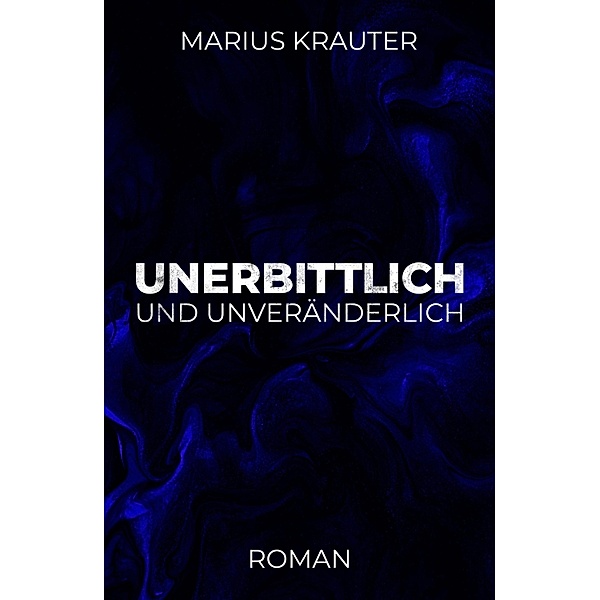 Unerbittlich und unveränderlich, Marius Krauter