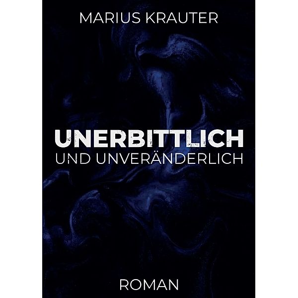 Unerbittlich und unveränderlich, Marius Krauter