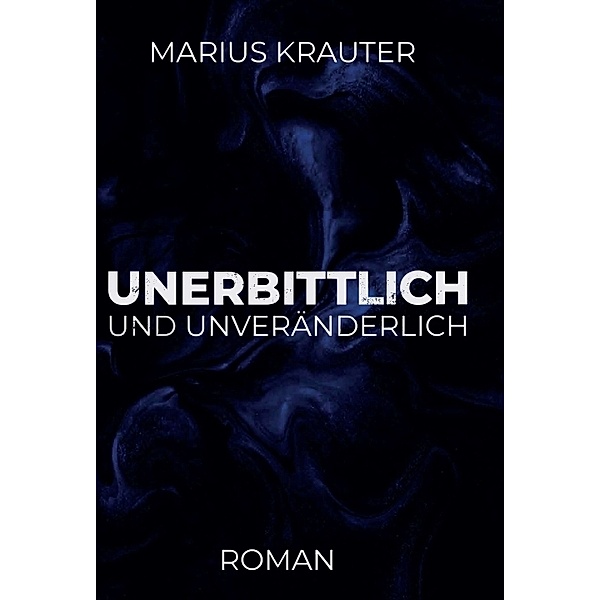 Unerbittlich und unveränderlich, Marius Krauter