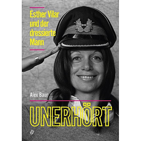 Unerhört - Esther Vilar und der dressierte Mann, Alex Baur